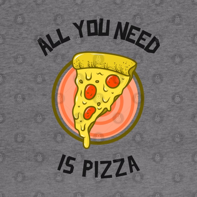 All You Need Is Pizza by BlueCloverTrends